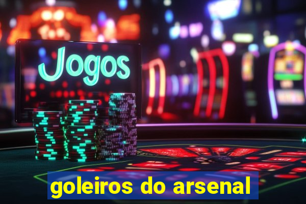 goleiros do arsenal